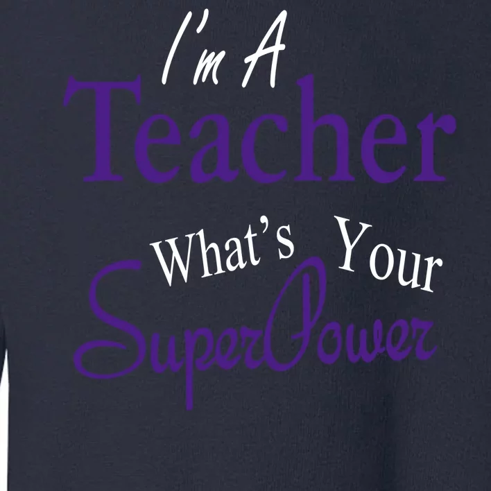 I'm A Teacher What's Your SuperPower Toddler Sweatshirt