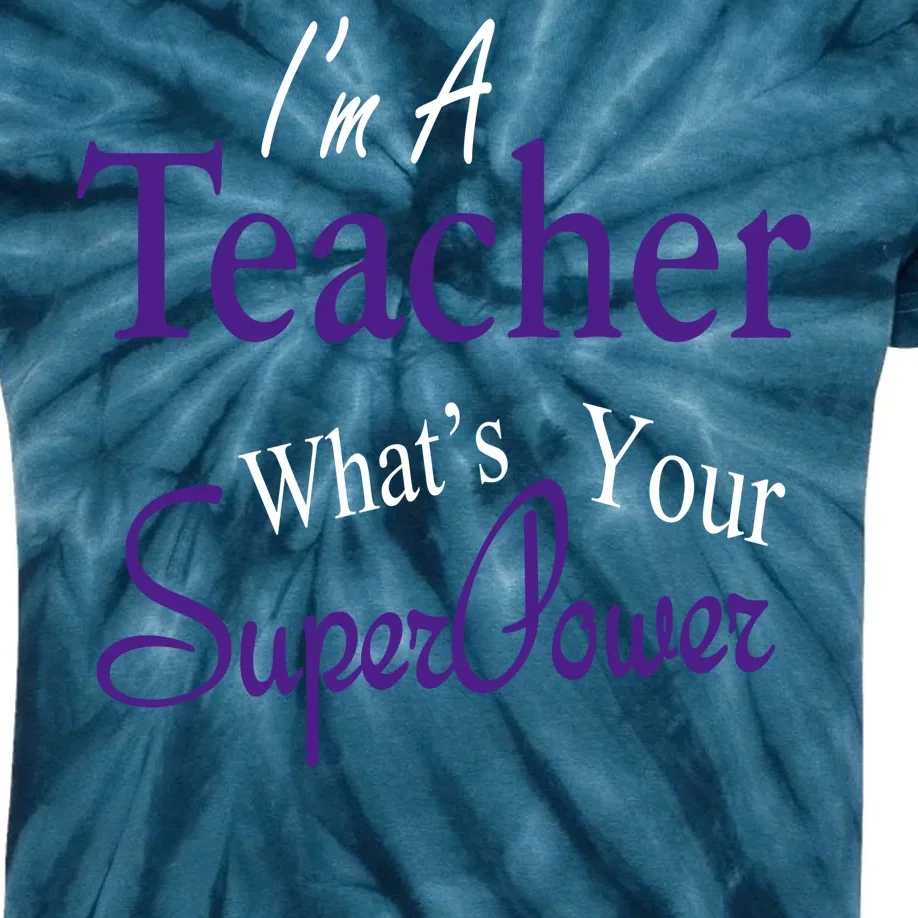 I'm A Teacher What's Your SuperPower Kids Tie-Dye T-Shirt