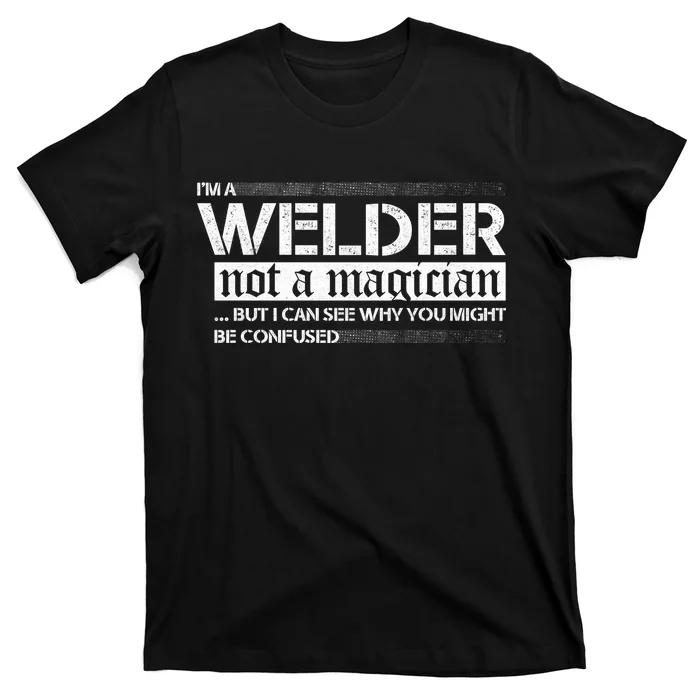 I'm A Welder Not A Magician T-Shirt