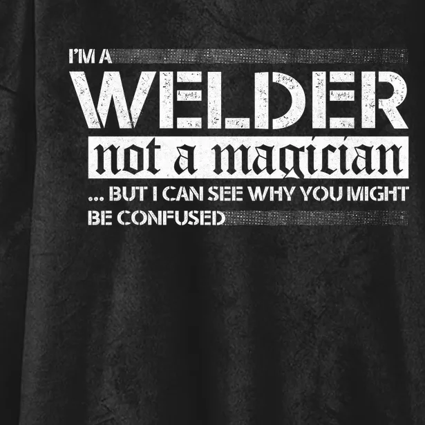 I'm A Welder Not A Magician Hooded Wearable Blanket