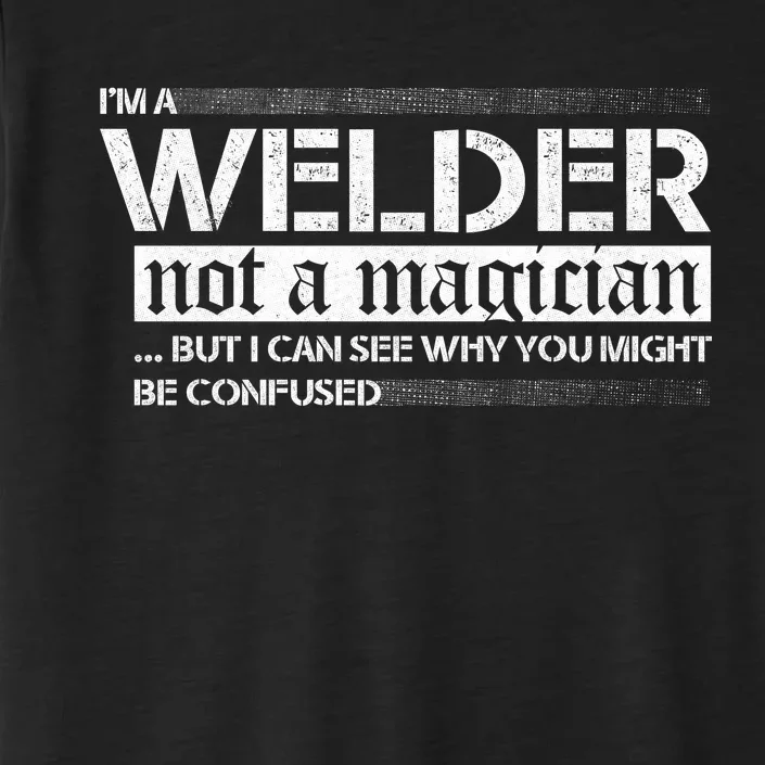 I'm A Welder Not A Magician ChromaSoft Performance T-Shirt