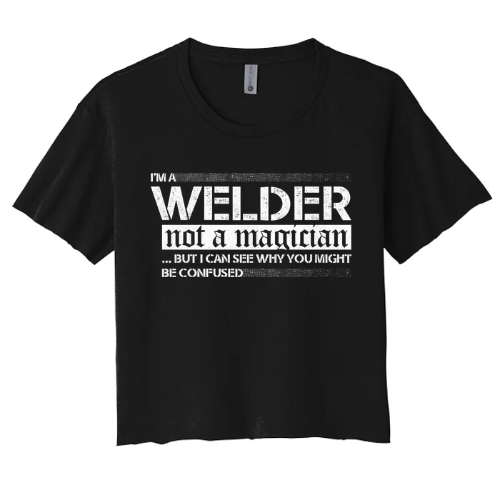 I'm A Welder Not A Magician Women's Crop Top Tee