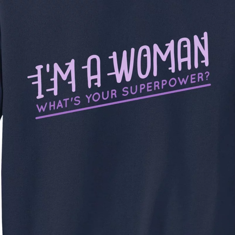 I'm A Woman What's Your Superpower Tall Sweatshirt