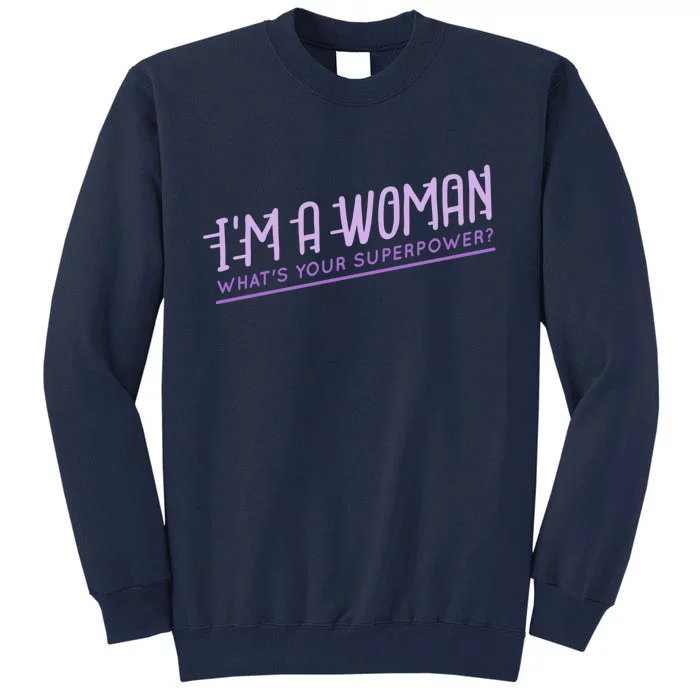 I'm A Woman What's Your Superpower Tall Sweatshirt