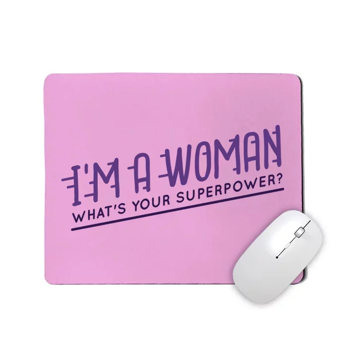 I'm A Woman What's Your Superpower Mousepad