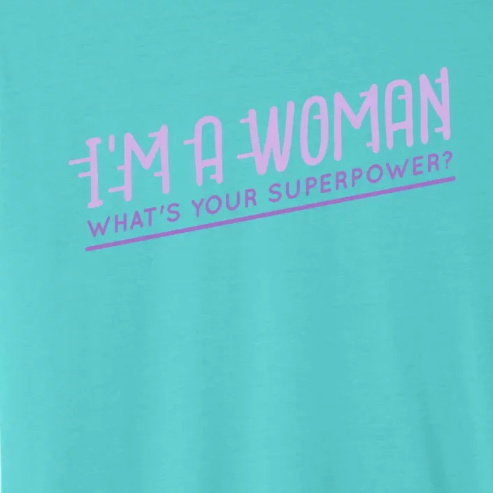 I'm A Woman What's Your Superpower ChromaSoft Performance T-Shirt