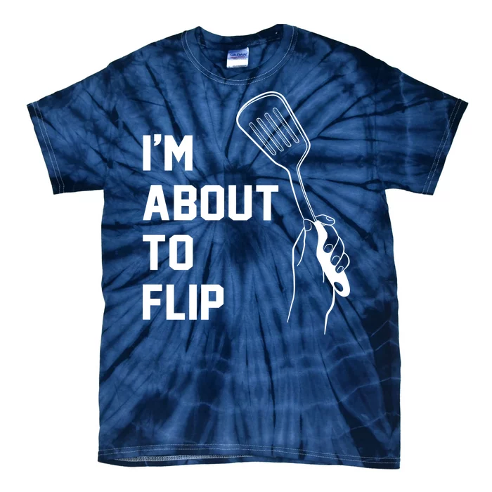 I'm About To Flip Tie-Dye T-Shirt