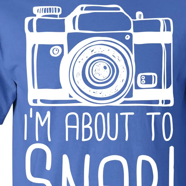 I'm About to Snap Funny Photographer Camera Tall T-Shirt