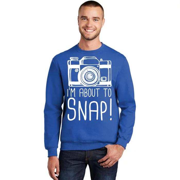 I'm About to Snap Funny Photographer Camera Tall Sweatshirt