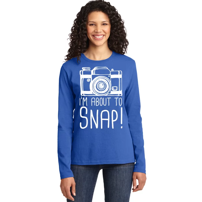 I'm About to Snap Funny Photographer Camera Ladies Long Sleeve Shirt