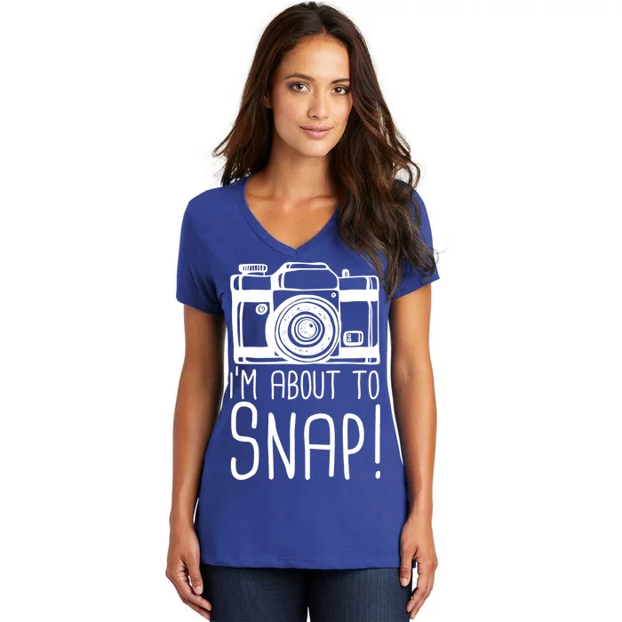 I'm About to Snap Funny Photographer Camera Women's V-Neck T-Shirt