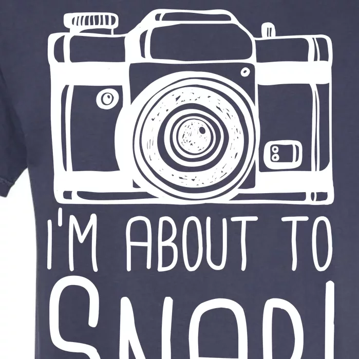 I'm About to Snap Funny Photographer Camera Garment-Dyed Heavyweight T-Shirt