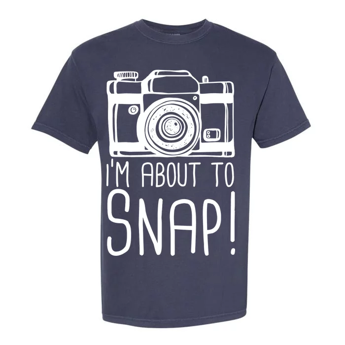 I'm About to Snap Funny Photographer Camera Garment-Dyed Heavyweight T-Shirt