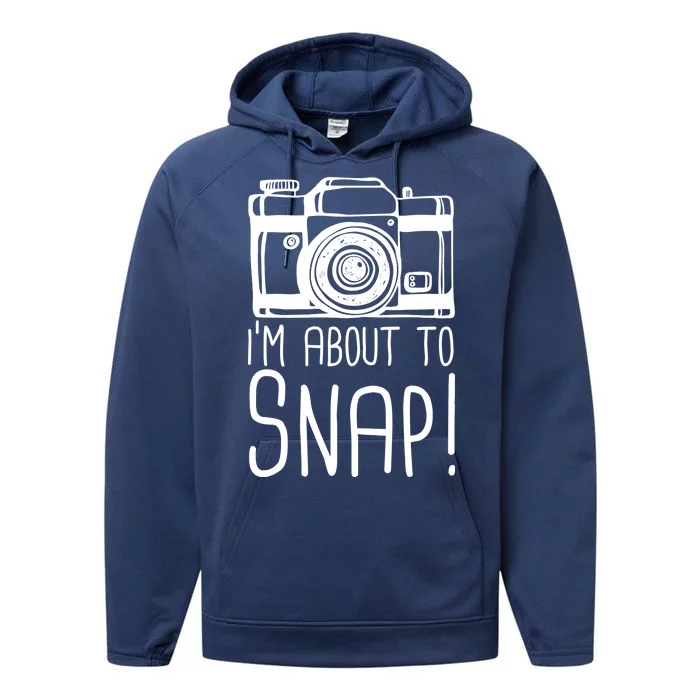 I'm About to Snap Funny Photographer Camera Performance Fleece Hoodie