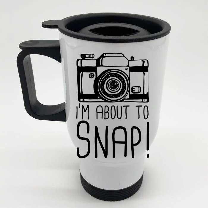 I'm About to Snap Funny Photographer Camera Front & Back Stainless Steel Travel Mug