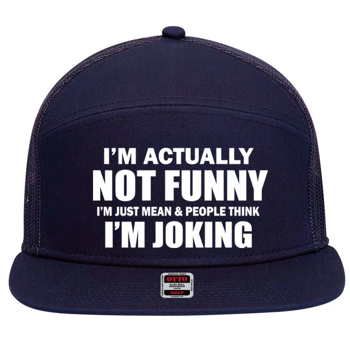 I'm Actually Not Funny I'm Just Really Mean 7 Panel Mesh Trucker Snapback Hat