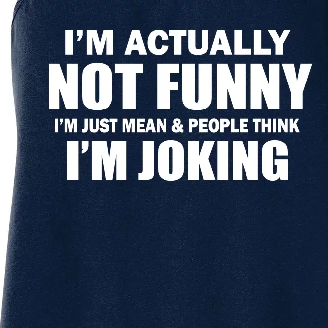 I'm Actually Not Funny I'm Just Really Mean Women's Racerback Tank