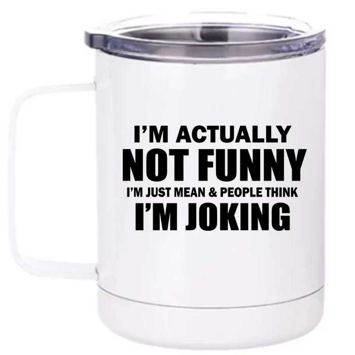 I'm Actually Not Funny I'm Just Really Mean Front & Back 12oz Stainless Steel Tumbler Cup