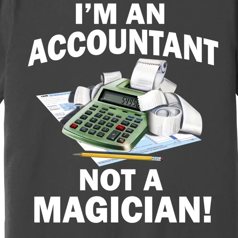 I'm An Accountant Not A Magician Premium T-Shirt