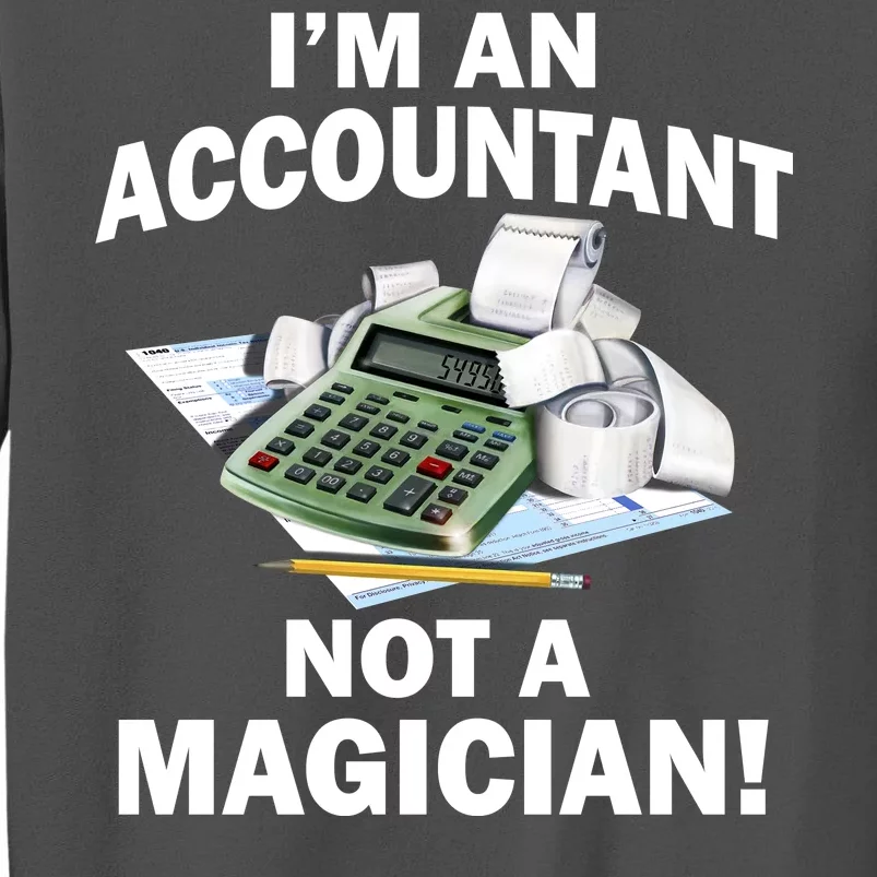 I'm An Accountant Not A Magician Tall Sweatshirt