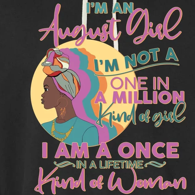 I'm An August Girl A Once In A Lifetime Woman Garment-Dyed Fleece Hoodie