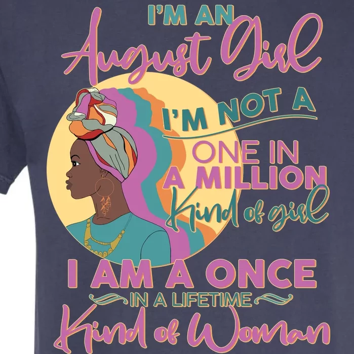 I'm An August Girl A Once In A Lifetime Woman Garment-Dyed Heavyweight T-Shirt