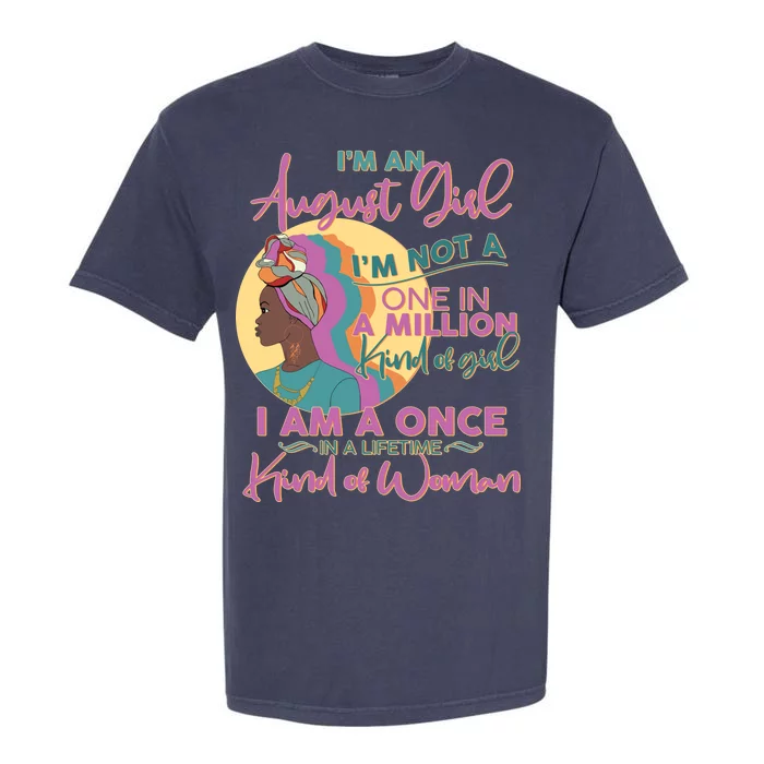 I'm An August Girl A Once In A Lifetime Woman Garment-Dyed Heavyweight T-Shirt