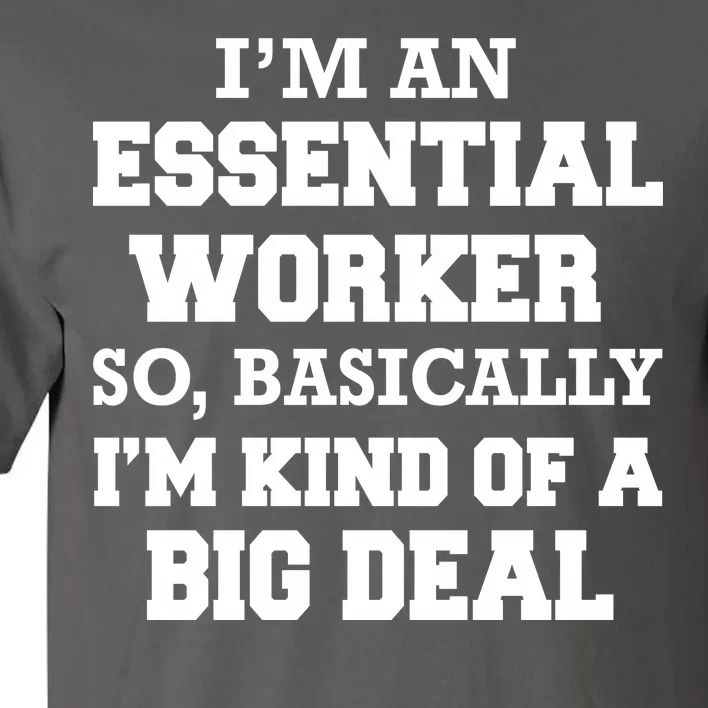 I'm An Essential Worker Kind Of A Big Deal Tall T-Shirt