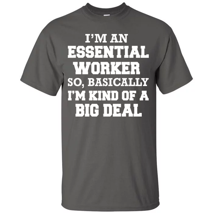 I'm An Essential Worker Kind Of A Big Deal Tall T-Shirt