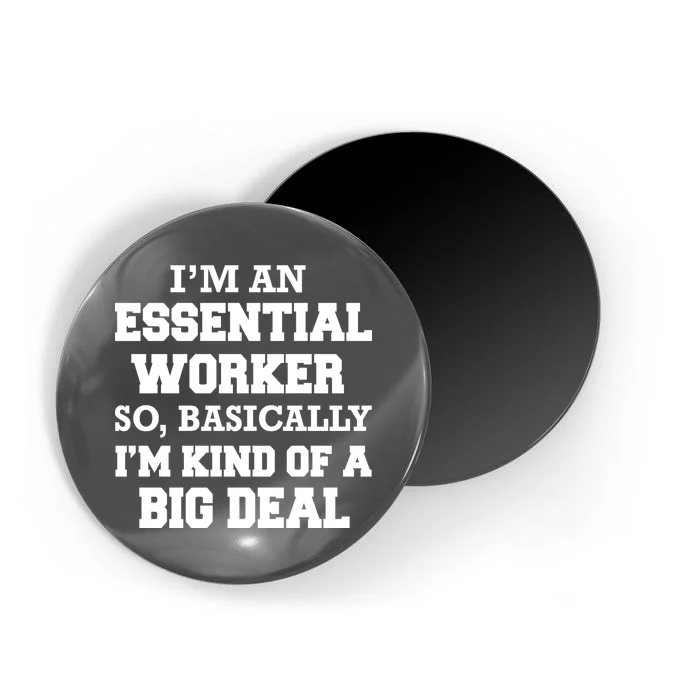 I'm An Essential Worker Kind Of A Big Deal Magnet