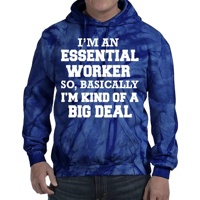 I'm An Essential Worker Kind Of A Big Deal Tie Dye Hoodie