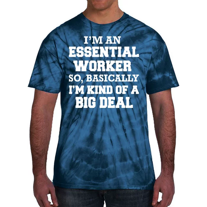 I'm An Essential Worker Kind Of A Big Deal Tie-Dye T-Shirt