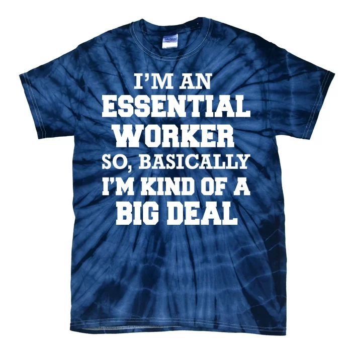 I'm An Essential Worker Kind Of A Big Deal Tie-Dye T-Shirt