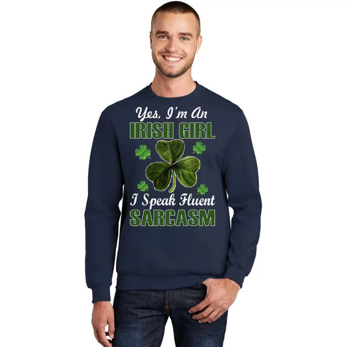 I'm An Irish Girl I Speak Fluent Sarcasm Tall Sweatshirt