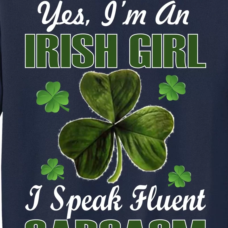 I'm An Irish Girl I Speak Fluent Sarcasm Tall Sweatshirt