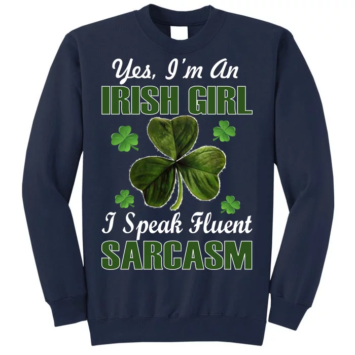 I'm An Irish Girl I Speak Fluent Sarcasm Tall Sweatshirt