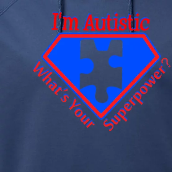 I'm Autistic What's Your Super Power Performance Fleece Hoodie