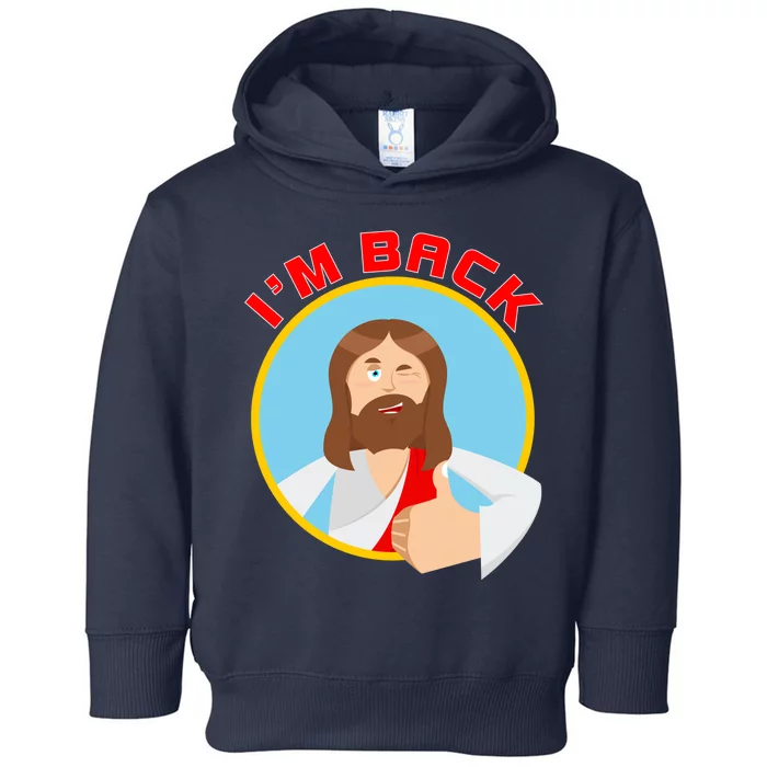 I'm Back Funny Easter Jesus He is Risen Toddler Hoodie