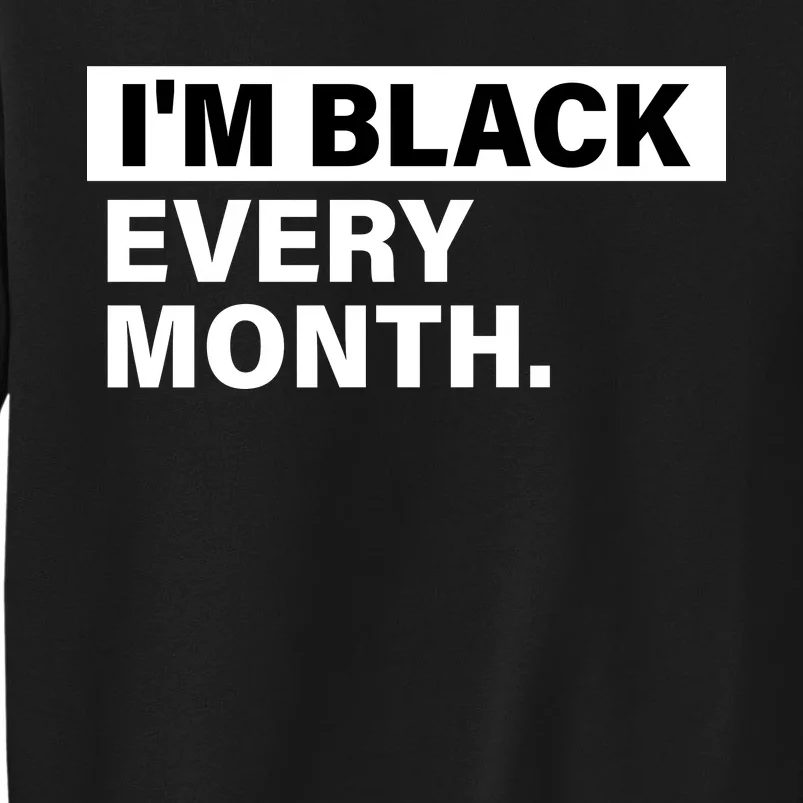 I'm Black Every Month Sweatshirt