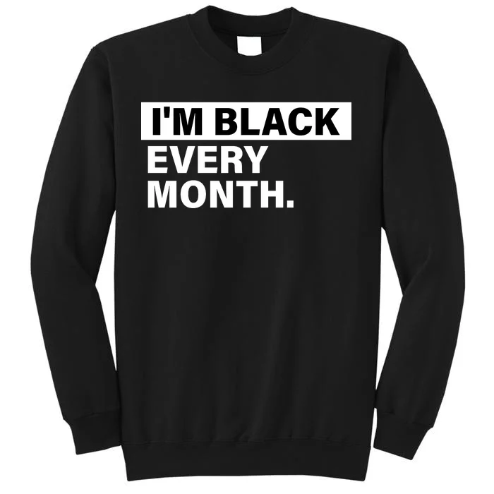 I'm Black Every Month Sweatshirt