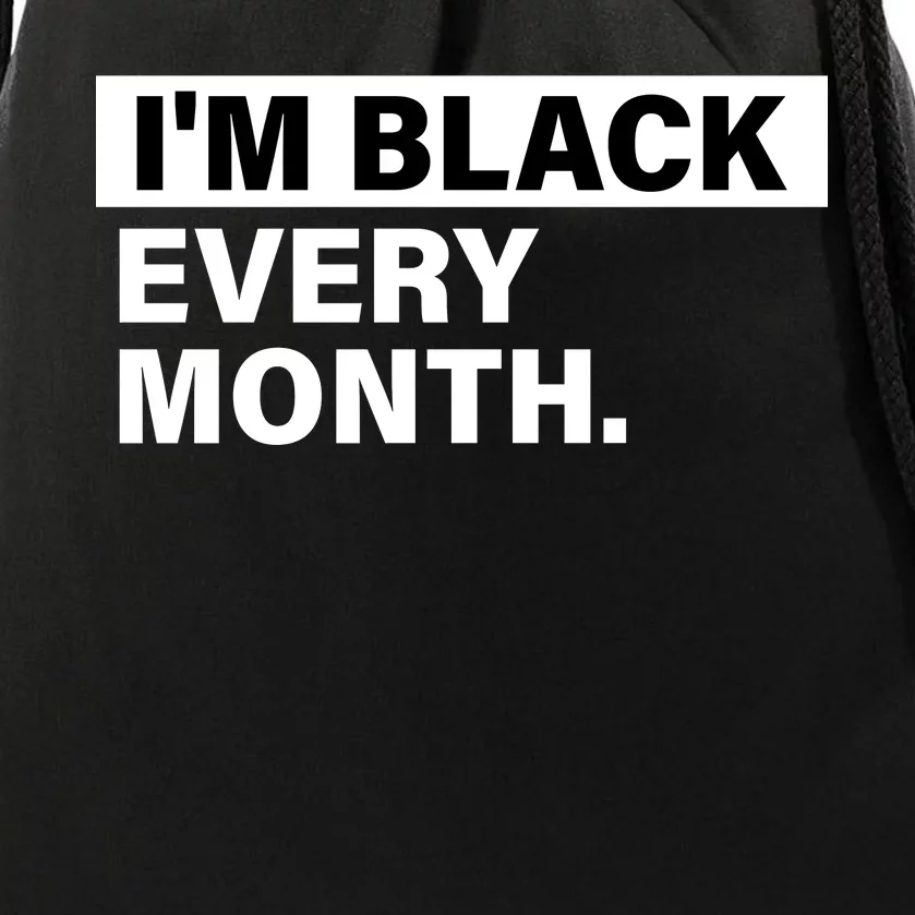 I'm Black Every Month Drawstring Bag