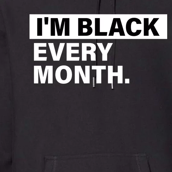 I'm Black Every Month Premium Hoodie