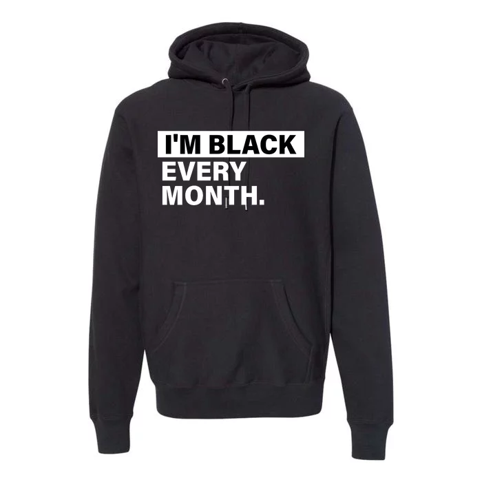 I'm Black Every Month Premium Hoodie