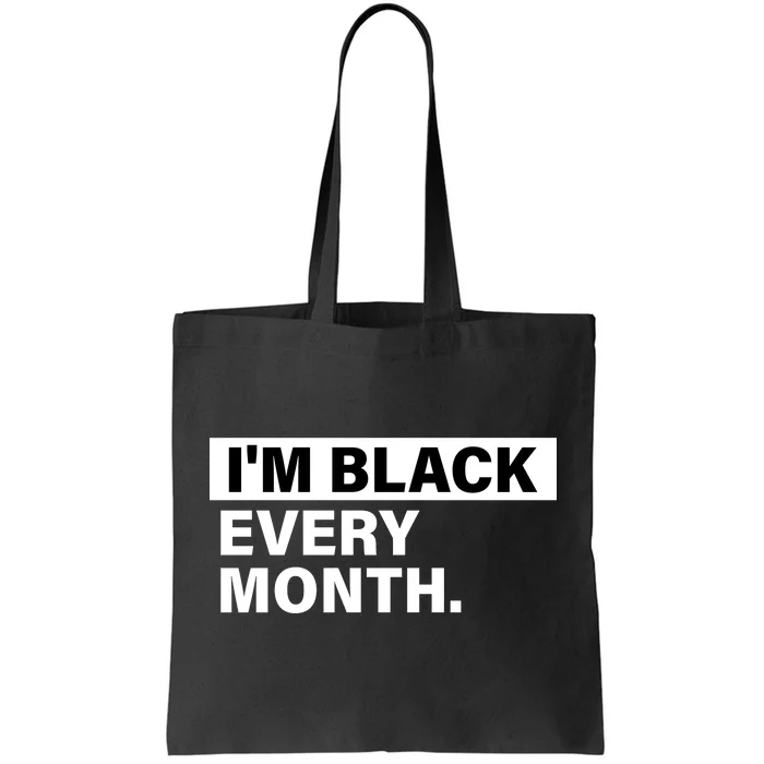 I'm Black Every Month Tote Bag