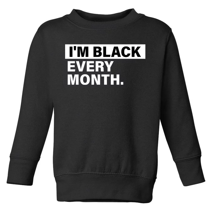 I'm Black Every Month Toddler Sweatshirt