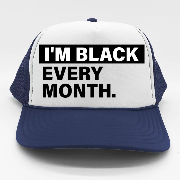 I'm Black Every Month Trucker Hat