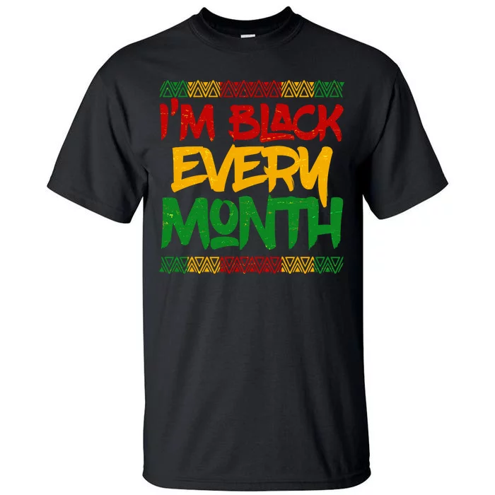 I'm Black Every Month Celebrating African American History Tall T-Shirt