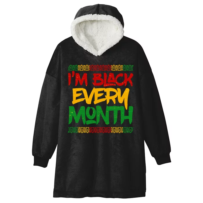 I'm Black Every Month Celebrating African American History Hooded Wearable Blanket