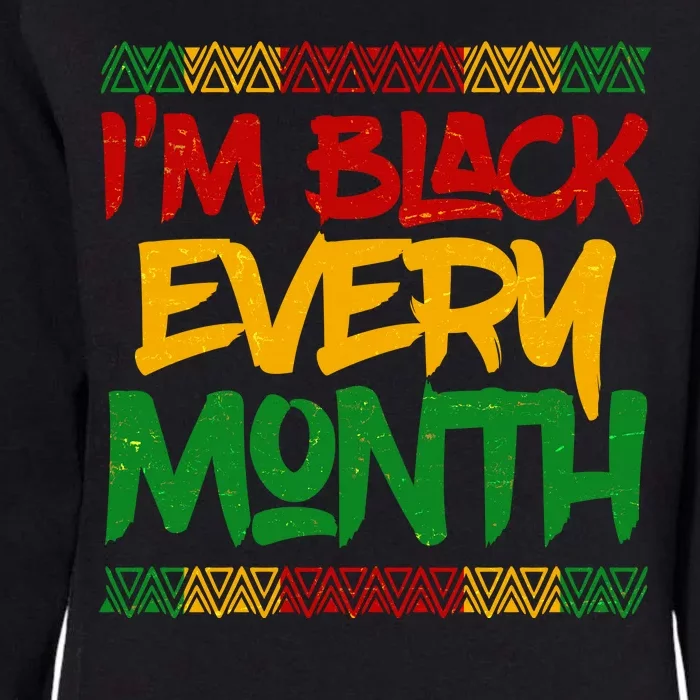 I'm Black Every Month Celebrating African American History Womens California Wash Sweatshirt