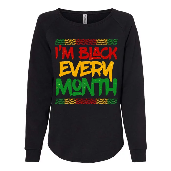 I'm Black Every Month Celebrating African American History Womens California Wash Sweatshirt